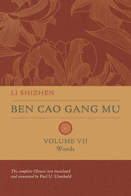 Ben Cao Gang Mu, Volume VII: Woods (Ben cao gang mu: 16th Century Chinese Encyclopedia of Materia Medica and Natural History)