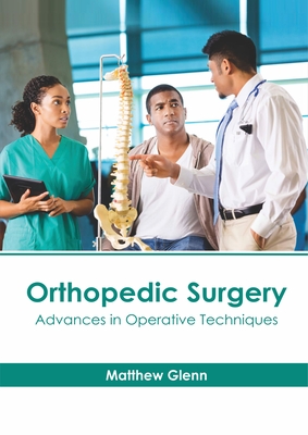 Orthopedic Surgery: Advances in Operative Techniques By Matthew Glenn (Editor) Cover Image