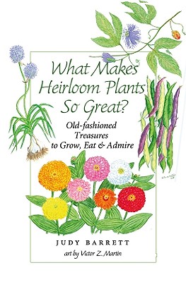 What Makes Heirloom Plants So Great?: Old-fashioned Treasures to Grow, Eat, and Admire (W. L. Moody Jr. Natural History Series #41) Cover Image