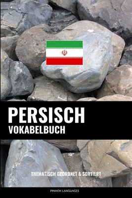 Persisch Vokabelbuch: Thematisch Gruppiert & Sortiert