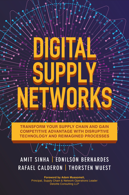 Digital Supply Networks: Transform Your Supply Chain and Gain Competitive Advantage with Disruptive Technology and Reimagined Processes By Amit Sinha, Ednilson Bernardes, Rafael Calderon Cover Image