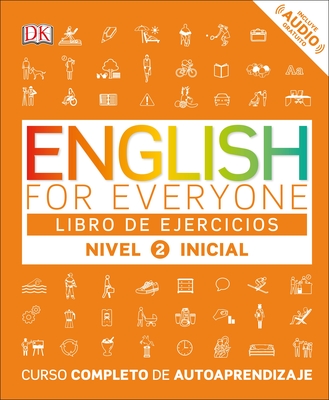 English for Everyone: Nivel 2: Inicial, Libro de Ejercicios: Curso completo de autoaprendizaje (DK English for Everyone) Cover Image