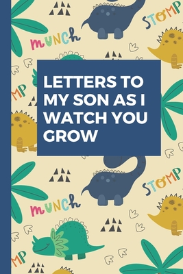 Letters To My Son As I Watch You Grow: Baby Boy Prompted Fill In 93 Pages of Thoughtful Gift for New Mothers - Moms - Parents - Write Love Filled Memo Cover Image