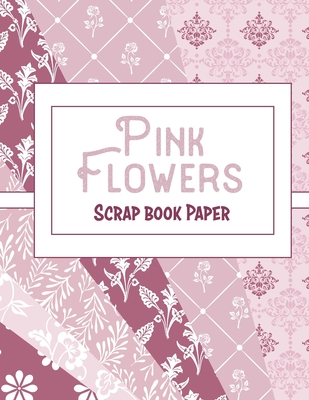 Pink Flowers: Scrap Book Paper By Lovable Duck Paper Cover Image