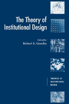 The Theory of Institutional Design (Theories of Institutional Design)