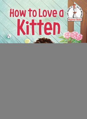How to Love a Kitten (Beginner Books(R)) Cover Image