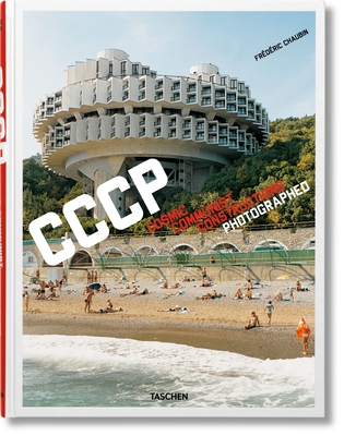 Frédéric Chaubin. Cccp. Cosmic Communist Constructions Photographed By Frédéric Chaubin (Photographer) Cover Image