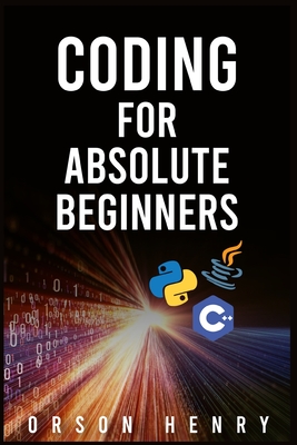 Coding for Absolute Beginners: Learn Python, Java, C++, and How to Protect Your Data From Hackers by Mastering the Fundamental Functions of These Lan Cover Image