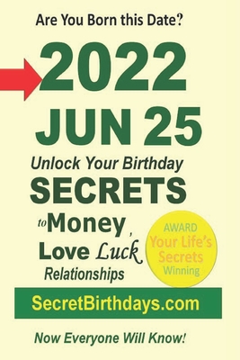 Born 2022 Jun 25? Your Birthday Secrets to Money, Love Relationships Luck: Fortune Telling Self-Help: Numerology, Horoscope, Astrology, Zodiac, Destin Cover Image