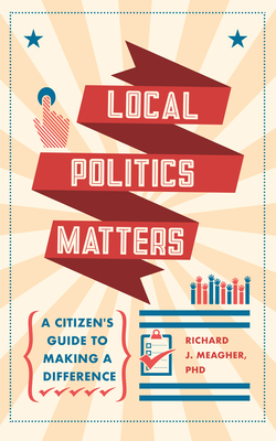 Local Politics Matters: A Citizen’s Guide to Making a Difference Cover Image