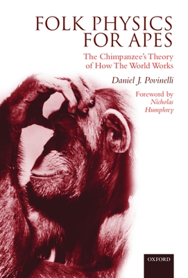 Folk Physics for Apes: The Chimpanzee's Theory of How the World Works By Daniel J. Povinelli Cover Image