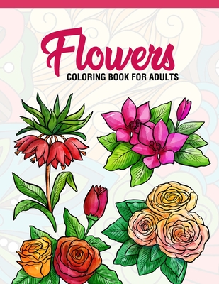 Flowers: Coloring Book for Adults: Adult Coloring Book with Fun