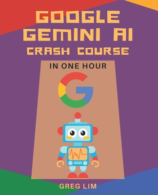 Google Gemini AI Crash Course in One Hour: Quickstart on Gemini Pro, Gemini Vision, Google AI Studio, and More. Cover Image