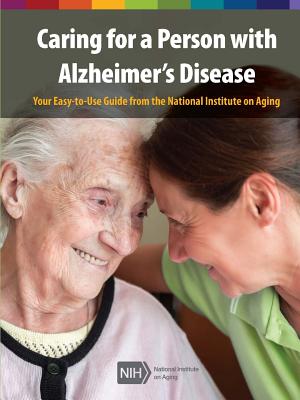 Caring for a Person with Alzheimer's Disease: Your Easy -to-Use- Guide from the National Institute on Aging (Revised January 2019) By National Institute on Aging Cover Image