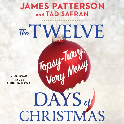 The Twelve Topsy-Turvy, Very Messy Days of  Christmas By James Patterson, Tad Safran, Chinua Hawk (Read by) Cover Image