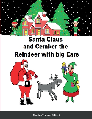 Santa Claus and Cember The Reindeer With Big Ears By Charles Gilbert, Vickie Gilbert Cover Image