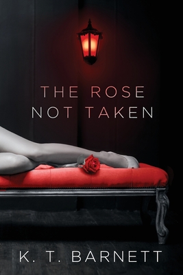 The Rose Not Taken By K. T. Barnett Cover Image