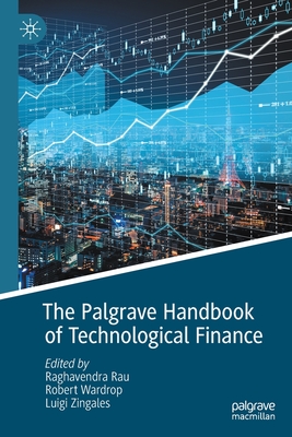 The Palgrave Handbook of Technological Finance By Raghavendra Rau (Editor), Robert Wardrop (Editor), Luigi Zingales (Editor) Cover Image