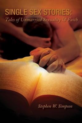 Single Sex Stories: Tales of Unmarried Sexuality and Faith By Simpson W. Stephen Cover Image