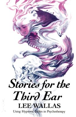 Stories for the Third Ear: Using Hypnotic Fables in Psychotherapy Cover Image