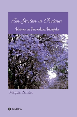 Ein Garten in Pretoria By Magda Richter Cover Image