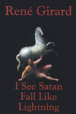 I See Satan Fall Like Lightning By Rene Girard, James G. Williams (Translator) Cover Image