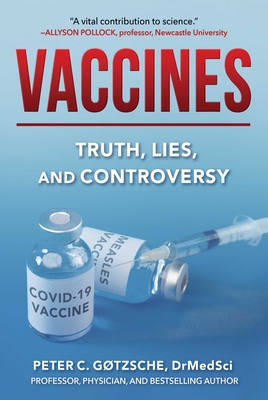 Vaccines: Truth, Lies, and Controversy By Peter C. Gøtzsche Cover Image