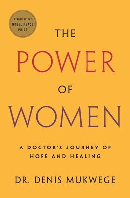The Power of Women: A Doctor's Journey of Hope and Healing By Denis Mukwege Cover Image