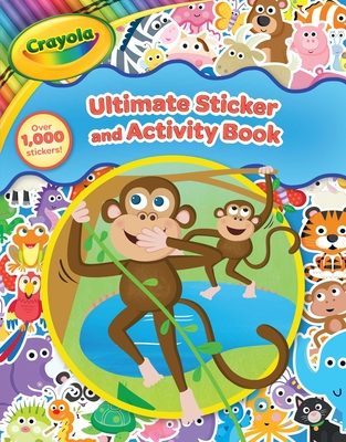 Crayola: Ultimate Sticker and Activity Book (A Crayola Coloring Sticker Activity Book for Kids with Over 1000 Stickers) (Crayola/BuzzPop)