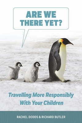 Are We There Yet?: Traveling More Responsibly with Your Children By Rachel Dodds, Richard Butler Cover Image
