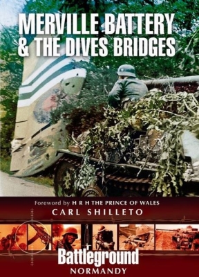 Merville Battery & the Dives Bridges By Carl Shilleto Cover Image