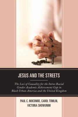 Jesus and the Streets: The Loci of Causality for the Intra-Racial Gender Academic Achievement Gap in Black Urban America and the United Kingd Cover Image
