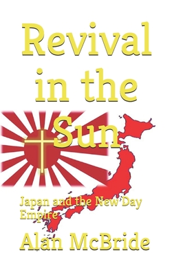 Revival in the Sun: Japan and the New Day Empire By Alan McBride Cover Image
