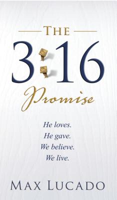 The 3:16 Promise: He Loves. He Gave. We Believe. We Live. By Max Lucado Cover Image