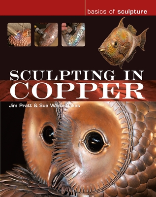 Sculpting in Copper (Basics of Sculpture) By Jim Pratt, Susan White-Oakes Cover Image