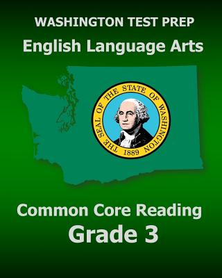 WASHINGTON TEST PREP English Language Arts Common Core Reading Grade 3: Covers the Reading Sections of the Smarter Balanced (SBAC) Assessments By Test Master Press Washington Cover Image