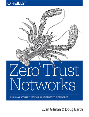 Zero Trust Networks: Building Secure Systems in Untrusted Networks By Evan Gilman, Doug Barth Cover Image