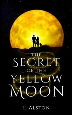 The Secret of the Yellow Moon: The Truth about Unicorns and Mermaids By Gl Alston, Ij Alston Cover Image
