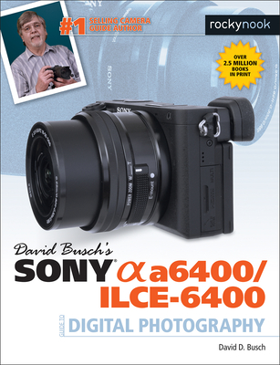 David Busch's Sony Alpha A6400/Ilce-6400 Guide to Digital Photography By David D. Busch Cover Image