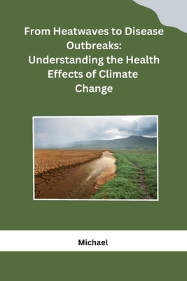 From Heatwaves to Disease Outbreaks: Understanding the Health Effects of Climate Change Cover Image