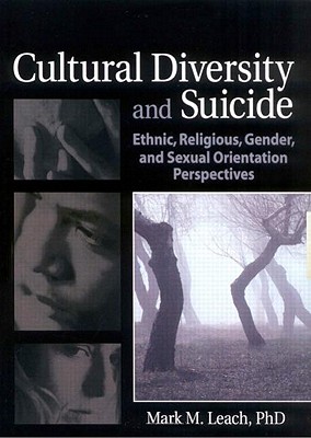 Cultural Diversity and Suicide: Ethnic, Religious, Gender, and Sexual Orientation Perspectives (Haworth Series in Clinical Psychotherapy) By Mark M. Leach Cover Image