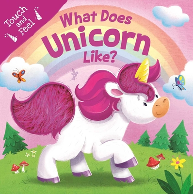 What Does Unicorn Like?: Touch & Feel Board Book By IglooBooks, Gabriel Cortina (Illustrator) Cover Image
