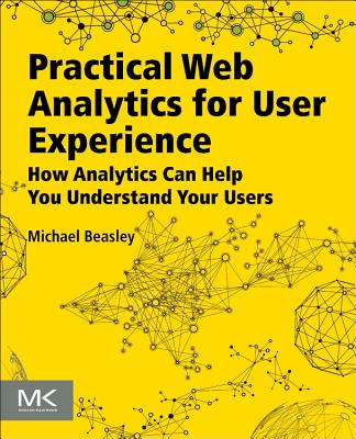 Practical Web Analytics for User Experience: How Analytics Can Help You Understand Your Users Cover Image