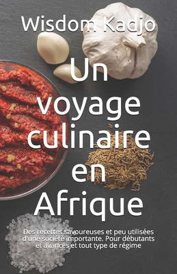 Un voyage culinaire en Afrique: Des recettes savoureuses et peu utilisées d'une société importante. Pour débutants et avancés et tout type de régime Cover Image