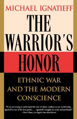 The Warrior's Honor: Ethnic War and the Modern Conscience Cover Image