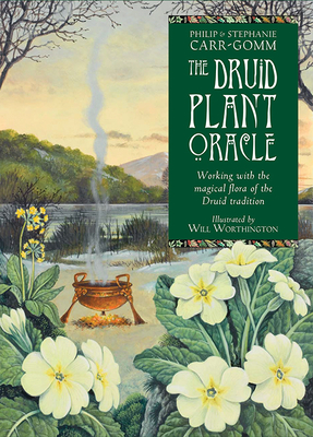 Druid Plant Oracle: Working with the Magical Flora of the Druid Tradition By Philip Carr-Gomm, Stephanie Carr-Gomm, Will Worthington (Illustrator) Cover Image
