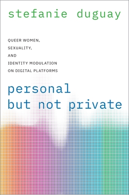 Personal But Not Private: Queer Women, Sexuality, and Identity Modulation on Digital Platforms Cover Image