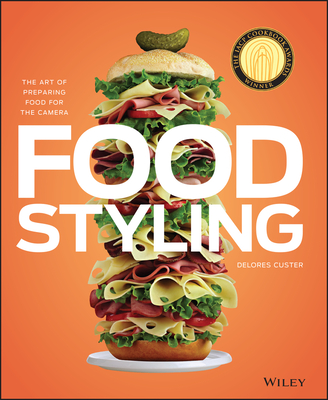 Food Styling: The Art of Preparing Food for the Camera By Delores Custer Cover Image