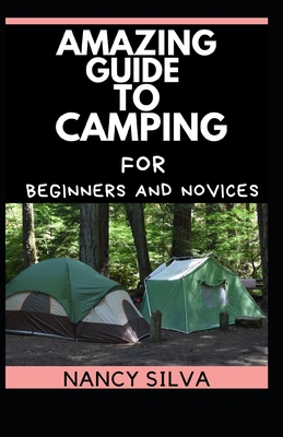 Amazing Guide to Camping for Beginners and Novices Cover Image