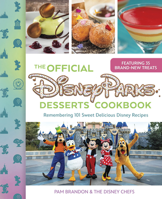 The Official Disney Parks Desserts Cookbook: Remembering 101 Sweet Delicious Disney Recipes By Pam Brandon Cover Image
